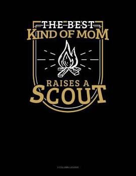 Paperback The Best Kind of Mom Raises a Scout: 3 Column Ledger Book