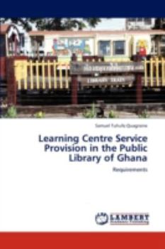 Paperback Learning Centre Service Provision in the Public Library of Ghana Book