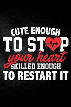 Paperback Cute Enough to Stop Your Heart Skilled Enough to Restart It Book