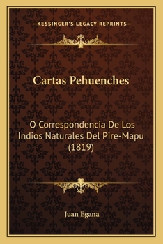 Paperback Cartas Pehuenches: O Correspondencia De Los Indios Naturales Del Pire-Mapu (1819) [Spanish] Book