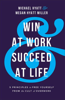Paperback Win at Work and Succeed at Life: 5 Principles to Free Yourself from the Cult of Overwork Book