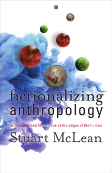 Paperback Fictionalizing Anthropology: Encounters and Fabulations at the Edges of the Human Book