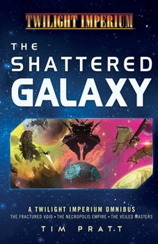The Shattered Galaxy: A Twilight Imperium Omnibus
