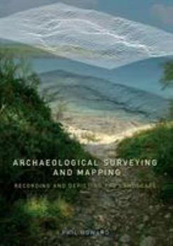 Paperback Archaeological Surveying and Mapping: Recording and Depicting the Landscape Book