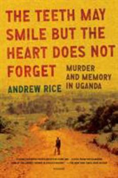 Paperback The Teeth May Smile But the Heart Does Not Forget: Murder and Memory in Uganda Book