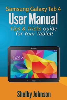 Paperback Samsung Galaxy Tab 4 User Manual: Tips & Tricks Guide for Your Tablet! Book