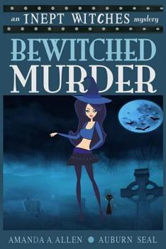 Bewitched Murder: An Inept Witches Mystery - Book #3 of the Inept Witches