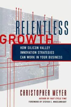 Hardcover Relentless Growth: How Silicon Valley Innovation Strategies Can Work in Your Business Book