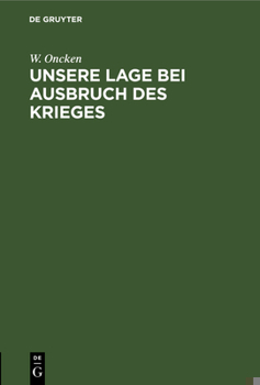 Hardcover Unsere Lage Bei Ausbruch Des Krieges: Vortrag, Gehalten Am 24. Juli 1870 Im Großen Clubsaale Zu Gießen [German] Book