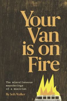 Paperback Your Van Is on Fire : The Miscellaneous Meanderings of a Musician Book