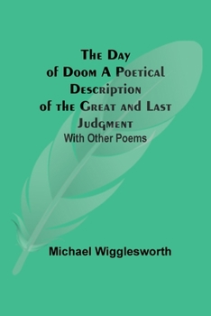 Paperback The Day of Doom A Poetical Description of the Great and Last Judgment: With Other Poems Book