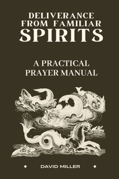 Paperback Deliverance from Familiar Spirits: A Practical Prayer manual Book