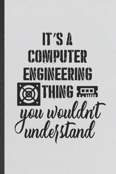 Paperback It's a Computer Engineering Thing You Wouldn't Understand: Funny Computer Engineer Lined Notebook/ Blank Journal For Computer Science Student, Inspira Book