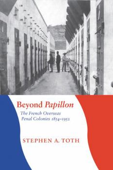 Hardcover Beyond Papillon: The French Overseas Penal Colonies, 1854-1952 (France Overseas) Book