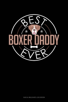 Paperback Best Boxer Daddy Ever: Gas & Mileage Log Book