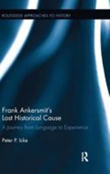 Hardcover Frank Ankersmit's Lost Historical Cause: A Journey from Language to Experience Book