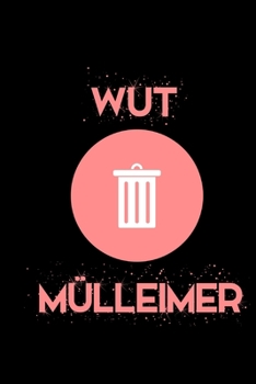Paperback Wut M?lleimer, das Notizbuch f?r alle F?lle!: Capture all your thoughts always and everywhere. 100 Pages Dot Grid. Notiere alle deine Gedanken immer u [German] Book