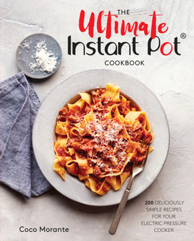 Hardcover The Ultimate Instant Pot Cookbook: 200 Deliciously Simple Recipes for Your Electric Pressure Cooker Book