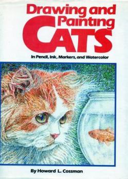Hardcover Drawing and Painting Cats: In Pencil, Ink, Markers and Watercolor Book