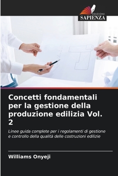 Concetti fondamentali per la gestione della produzione edilizia Vol. 2: Linee guida complete per i regolamenti di gestione e controllo della qualità delle costruzioni edilizie