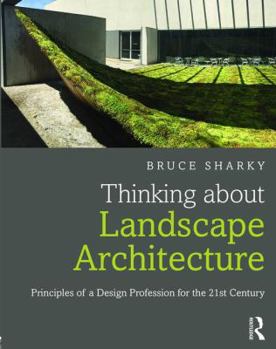 Paperback Thinking about Landscape Architecture: Principles of a Design Profession for the 21st Century Book