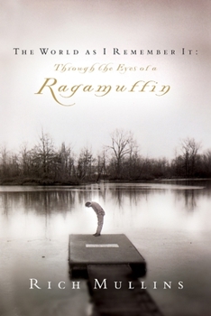 Paperback The World As I Remember It: Through the Eyes of a Ragamuffin Book