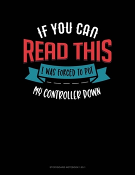Paperback If You Can Read This I Was Forced To Put My Controller Down: Storyboard Notebook 1.85:1 Book