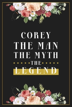 Paperback Corey The Man The Myth The Legend: Lined Notebook / Journal Gift, 120 Pages, 6x9, Matte Finish, Soft Cover Book