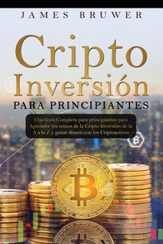 Paperback Cripto inversión para principiantes: Una guía completa para principiantes para aprender los reinos de la cripto inversión de la A a la Z y ganar diner [Spanish] Book