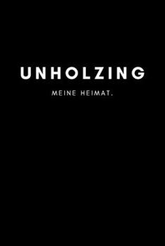 Unholzing: Notizbuch | 120 Seiten DIN A5 (6x9 Zoll) | Punktraster, Punktiert, Dotted |Notizen, Termine, Ideen, Skizzen, Planer, Tagebuch, Organisation ... Region, Liebe und Heimat (German Edition)