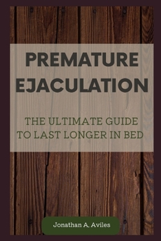 Paperback Premature Ejaculation: The Ultimate Guide to Last Longer in Bed Book