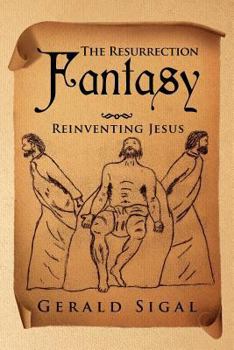 Paperback The Resurrection Fantasy: Reinventing Jesus Book