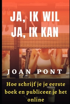 Paperback JA, IK WIL. JA, IK KAN. Hoe schrijf je je eerste boek en publiceer je het online [Dutch] Book