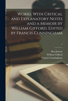 Paperback Works. With Critical and Explanatory Notes and a Memoir by William Gifford. Edited by Francis Cunningham; 1 Book