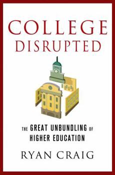 Hardcover College Disrupted: The Great Unbundling of Higher Education Book