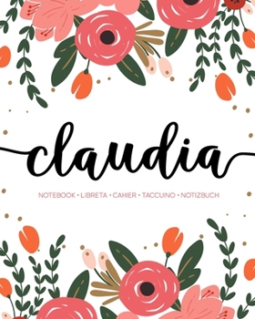 Paperback Claudia: Notebook - Libreta - Cahier - Taccuino - Notizbuch: 110 pages paginas seiten pagine: Modern Florals First Name Noteboo Book