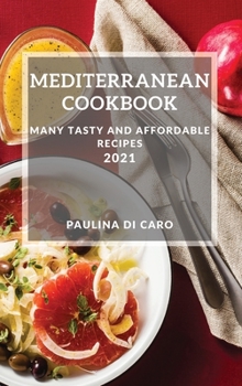 Hardcover Mediterranean Cookbook 2021: Many Tasty and Affordable Recipes Book