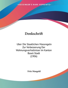 Paperback Denkschrift: Uber Die Staatlichen Massregeln Zur Verbesserung Der Wohnungsverhaltnisse Im Kanton Basel-Stadt (1906) [German] Book