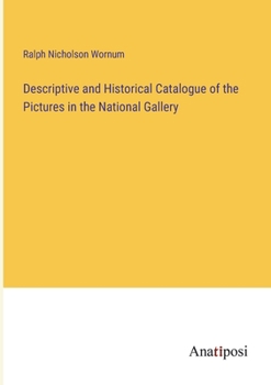 Paperback Descriptive and Historical Catalogue of the Pictures in the National Gallery Book