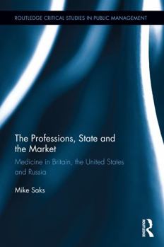 Hardcover The Professions, State and the Market: Medicine in Britain, the United States and Russia Book