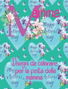 Paperback mamma, Disegni da colorare per la festa della mamma: Un libro da colorare i fogli da colorare per la mamma sono perfetti per la festa della mamma [Italian] Book