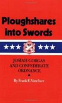 Paperback Ploughshares Into Swords: Josiah Gorgas and Confederate Ordnance Book