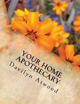 Paperback Your Home Apothecary: Everything You Need to Know to Create Your Own Home Apothecary. Book