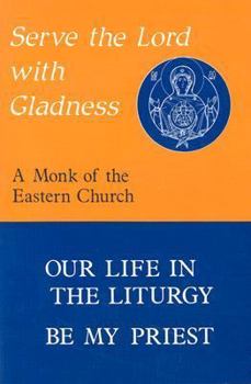 Paperback Serve the Lord with Gladness: Our Life in the Liturgy, Be My Priest Book
