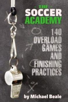 Paperback The Soccer Academy: 140 Overload Games and Finishing Practices Book