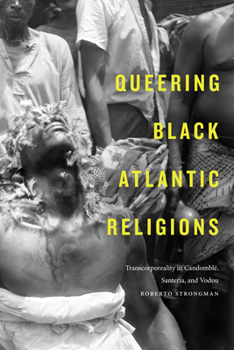 Paperback Queering Black Atlantic Religions: Transcorporeality in Candomblé, Santería, and Vodou Book