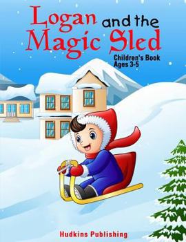 Paperback Logan and the Magic Sled: Children's Book Ages 3-5 Book