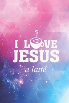 Paperback I Love Jesus a Latte - Funny Coffee Christian Journal Book