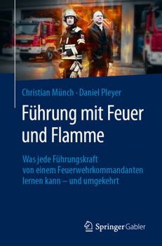 Paperback Führung Mit Feuer Und Flamme: Was Jede Führungskraft Von Einem Feuerwehrkommandanten Lernen Kann - Und Umgekehrt [German] Book