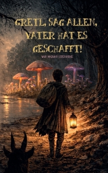 Gretl, sag allen, Vater hat es geschafft! (German Edition)